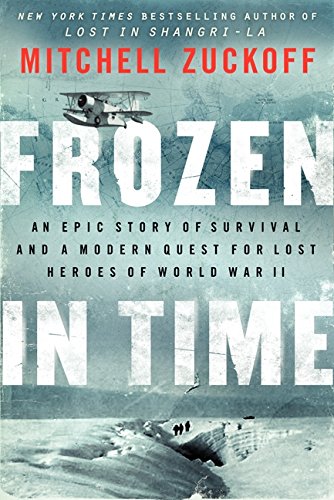 Frozen in Time: An Epic Story of Survival and a Modern Quest for Lost Heroes of World War II