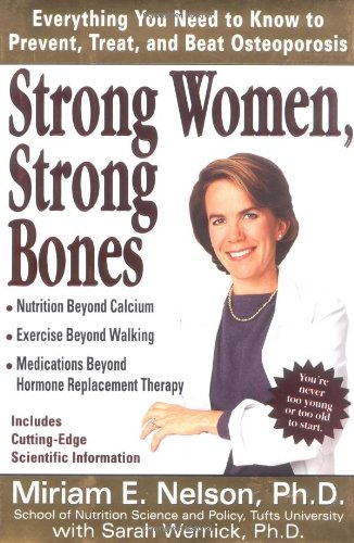 Strong Women, Strong Bones: Everything you Need to Know to Prevent, Treat, and Beat Osteoporosis