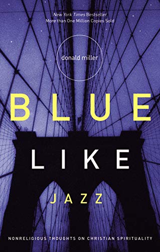 Blue Like Jazz: Nonreligious Thoughts on Christian Spirituality