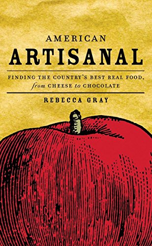 American Artisanal: Finding the Country's Best Real Food, from Cheese to Chocolate