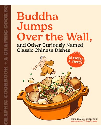 Buddha Jumps Over the Wall, and Other Curiously Named Classic Chinese Dishes: A Graphic Cookbook―26 Recipes & Stories