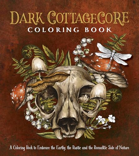 Dark Cottagecore Coloring Book: A Coloring Book to Embrace the Earthy, the Rustic and the Romantic Side of Nature (Chartwell Coloring Books)