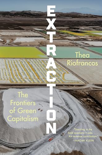 Extraction: The Frontiers of Green Capitalism
