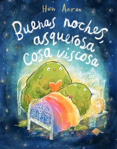 Buenas noches, asquerosa cosa viscosa / Sleep Tight, Disgusting Blob (Spanish Edition)