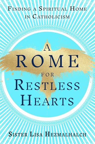 A Rome for Restless Hearts: Finding a Spiritual Home in Catholicism
