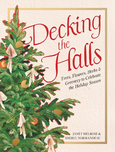 Decking the Halls: Trees, Flowers, Herbs & Greenery to Celebrate the Holiday Season
