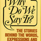 Why Do We Say It?: The Stories Behind the Words, Expressions and Cliches We Use