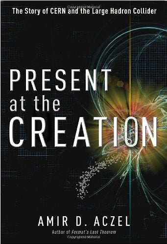 Present at the Creation: The Story of CERN and the Large Hadron Collider