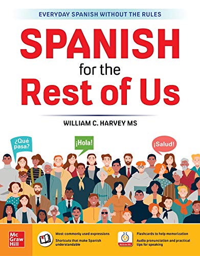 Spanish for the Rest of Us (Everyday Spanish Without the Rules)