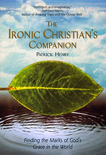 The Ironic Christian's Companion: Finding the Marks of God's Grace in the World