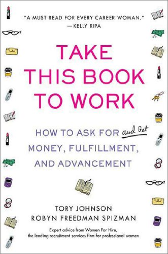 Take This Book to Work: How to Ask for (and Get) Money, Fulfillment, and Advancement