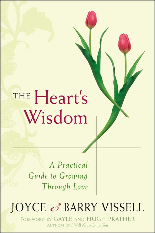 The Heart's Wisdom: A Practical Guide to Growing Through Love