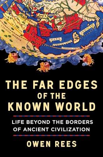 The Far Edges of the Known World: Life Beyond the Borders of Ancient Civilization