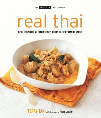 Real Thai: From Chicken and Lemon Grass Curry to Spicy Mango Salad (Small Book of Good Taste)