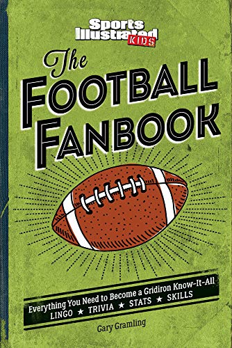 The Football Fanbook: Everything You Need to Become a Gridiron Know-it-All (A Sports Illustrated Kids Book)