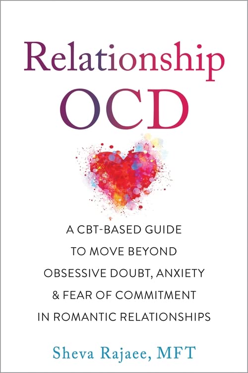 Relationship OCD: A CBT-Based Guide to Move Beyond Obsessive Doubt, Anxiety, and Fear of Commitment in Romantic Relationships