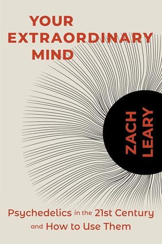 Your Extraordinary Mind: Psychedelics in the 21st Century and How to Use Them