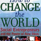 How to Change the World: Social Entrepreneurs and the Power of New Ideas