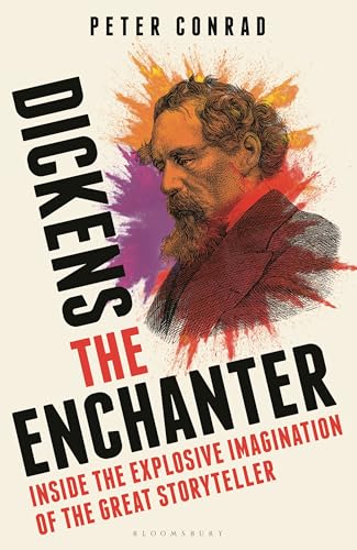 Dickens the Enchanter: Inside the Explosive Imagination of the Great Storyteller