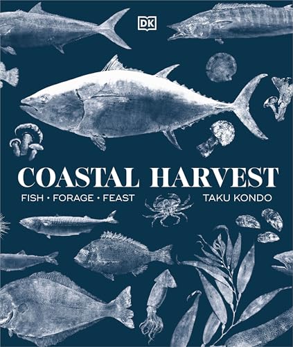 Coastal Harvest: Fish - Forage - Feast: A Cookbook