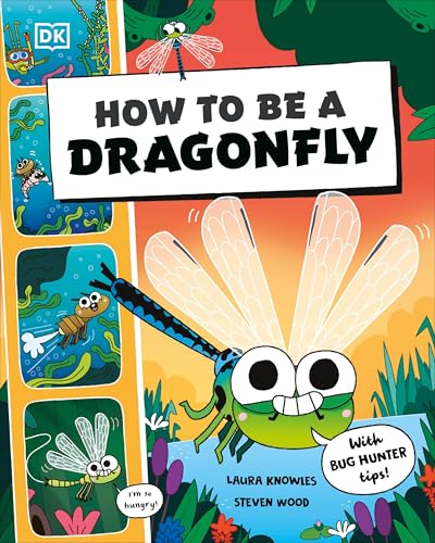 How to be a Dragonfly (in association with the Royal Entomological Society) (How to Be a Bug)