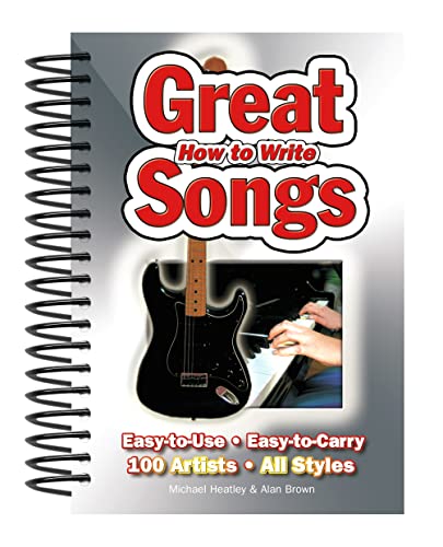 How to Write Great Songs: Easy to Use, Easy to Carry, 100 Artists All Styles