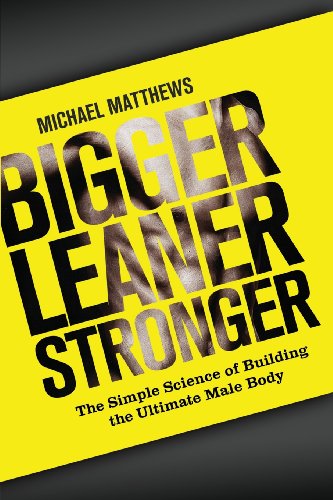 Bigger Leaner Stronger: The Simple Science of Building the Ultimate Male Body (The Build Healthy Muscle Series)
