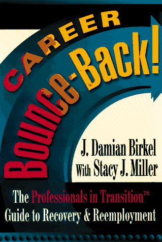 Career Bounce-Back!: The Professionals in Transition Guide to Recovery & Reemployment