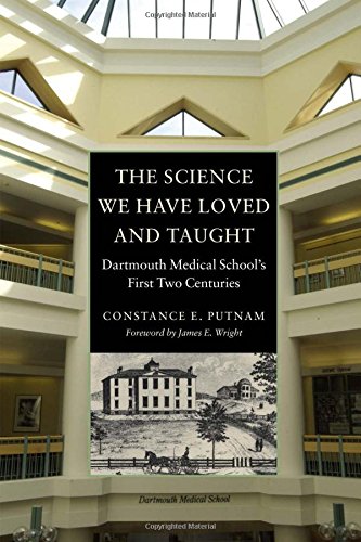 The Science We Have Loved and Taught: Dartmouth medical School's First Two Centuries