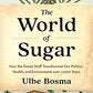 The World of Sugar: How the Sweet Stuff Transformed Our Politics, Health, and Environment over 2,000 Years