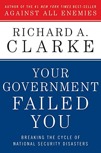 Your Government Failed You: Breaking the Cycle of National Security Disasters