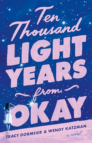 Ten Thousand Light Years from Okay: A Novel