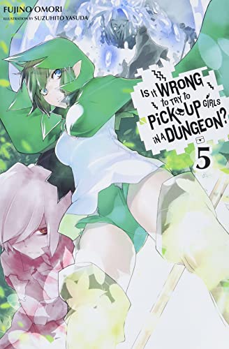 Is It Wrong to Try to Pick up Girls in a Dungeon? Vol. 05 (Is It Wrong to Pick Up Girls in a Dungeon?, 5)