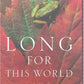 Long for This World