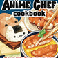 The Anime Chef Cookbook: 75 Iconic Dishes from Your Favorite Anime