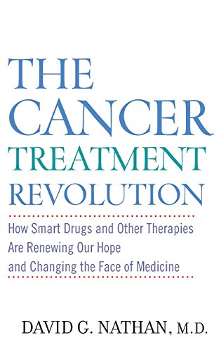 The Cancer Treatment Revolution: How Smart Drugs and Other New Therapies are Renewing Our Hope and Changing the Face of Medicine
