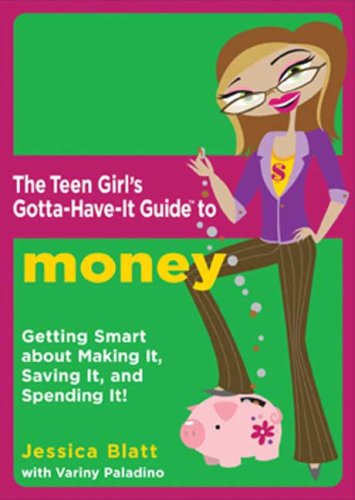 The Teen Girl's Gotta-Have-It Guide to Money: 'Getting Smart About Making It, Saving It, and Spending It!'