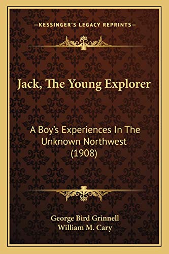 Jack, The Young Explorer: A Boy's Experiences In The Unknown Northwest (1908)