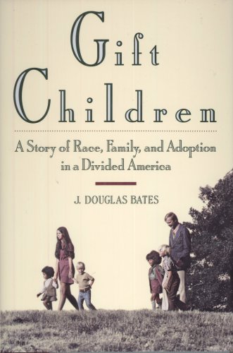 Gift Children: A Story of Race, Family, and Adoption in a Divided America
