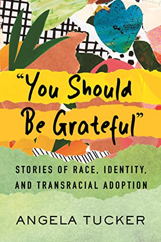 'You Should Be Grateful': Stories of Race, Identity, and Transracial Adoption