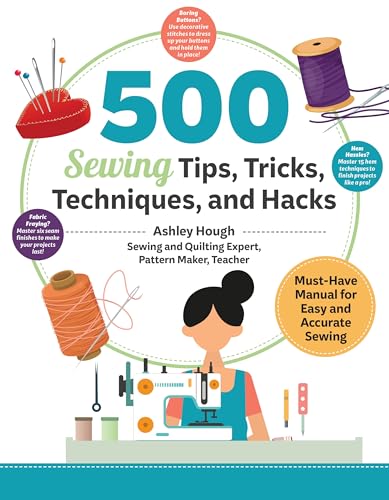 500 Sewing Techniques, Tips, Tricks, and Hacks: Must-Have Manual for Easy and Accurate Sewing (Landauer) Master Pockets, Zippers, Bindings, Edges, Buttons, Buttonholes, Curves, Corners, and More