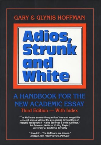 Adios, Strunk and White: A Handbook for the New Academic Essay, Third Edition