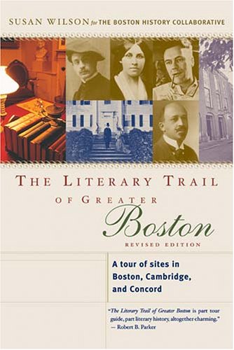 The Literary Trail of Greater Boston: A Tour of Sites in Boston, Cambridge, and Concord, Revised Edition