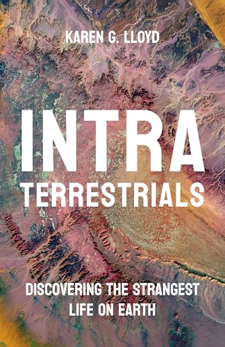 Intraterrestrials: Discovering the Strangest Life on Earth