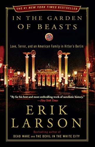 In the Garden of Beasts: Love, Terror, and an American Family in Hitler's Berlin