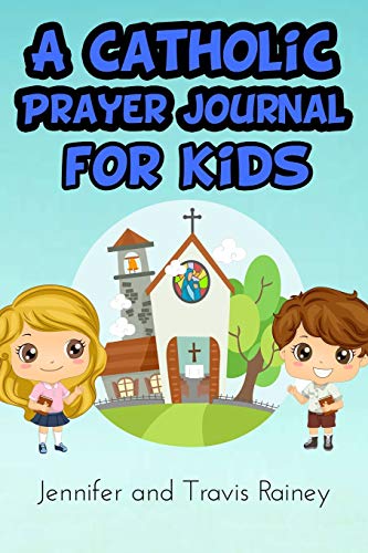 A Catholic Prayer Journal for Kids: Great Gift for First Communion, Easter, Christmas, Birthdays and Homeschool