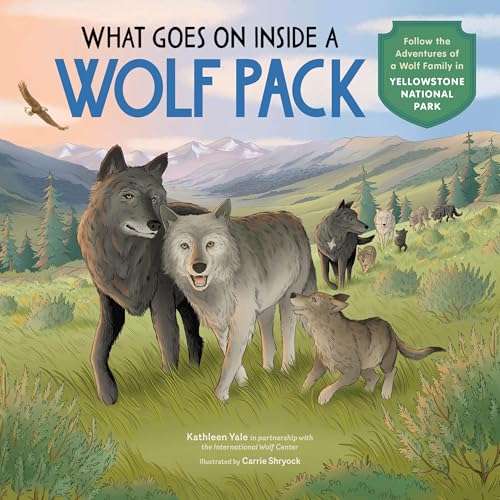 What Goes on inside a Wolf Pack: Follow the Adventures of a Wolf Family in Yellowstone National Park