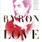 Byron in Love: A Short Daring Life