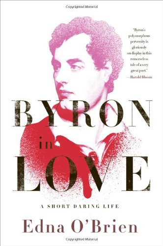 Byron in Love: A Short Daring Life