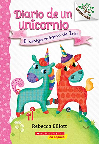 Diario de un Unicornio #1: El amigo mágico de Iris (Bo's Magical New Friend): Un libro de la serie Branches (Spanish Edition)